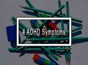 4 ADHD Symptoms
