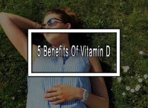 5 Benefits Of Vitamin D