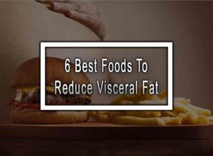 5 Best Foods To Reduce Visceral Fat