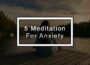 5 Meditation For Anxiety