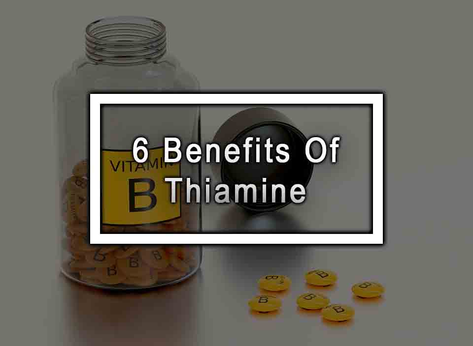 6 Benefits Of Thiamine