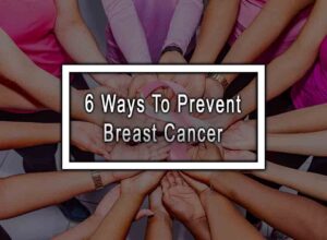 6 Ways To Prevent Breast Cancer