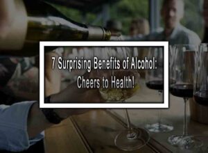 7 Surprising Benefits of Alcohol: Cheers to Health!