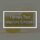 7 Urinary Tract Infections Symptoms