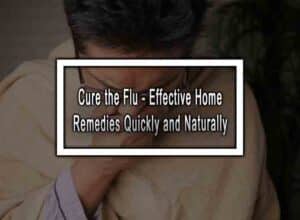 Cure the Flu - 10 Effective Home Remedies Quickly and Naturally