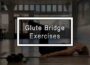 Glute Bridge Exercises