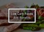 Low-Carb Foods And Benefits