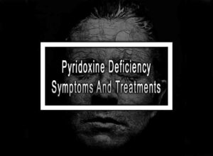 Pyridoxine Deficiency Symptoms And Treatments