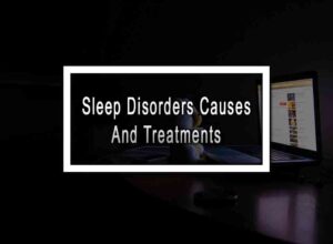 Sleep Disorders Causes, And Treatments
