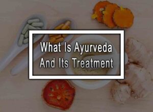 What Is Ayurveda And Its Treatment