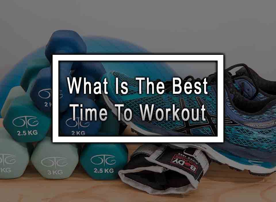 What Is The Best Time To Workout