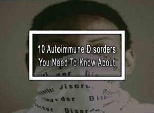 10 Autoimmune Disorders You Need To Know About