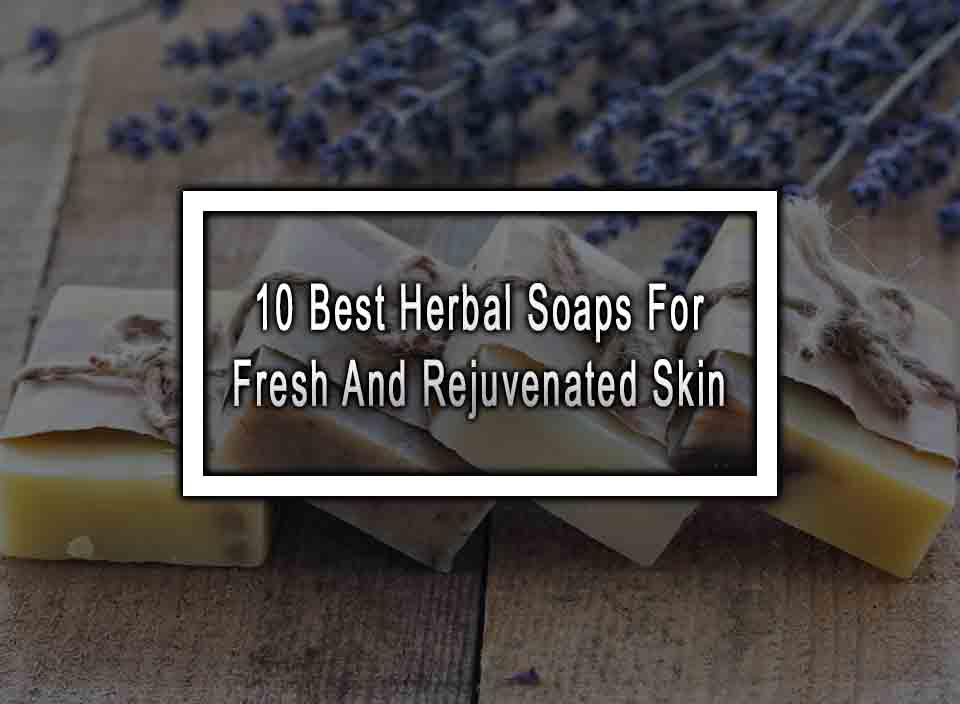 10 Best Herbal Soaps For Fresh And Rejuvenated Skin