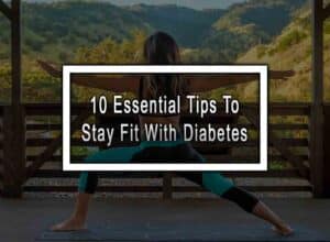 10 Essential Tips To Stay Fit With Diabetes