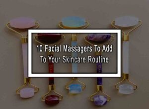 10 Facial Massagers To Add to Your Skincare Routine