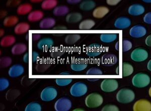 10 Jaw-Dropping Eyeshadow Palettes For A Mesmerizing Look!