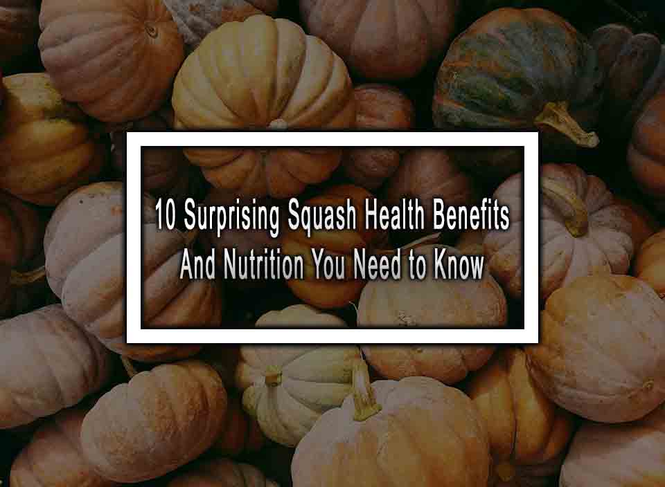 10 Surprising Squash Health Benefits And Nutrition You Need to Know