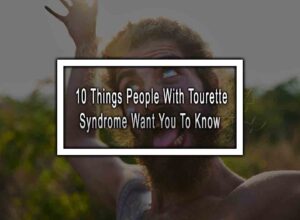 10 Things People With Tourette Syndrome Want You To Know