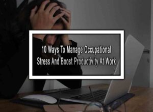 10 Ways To Manage Occupational Stress And Boost Productivity At Work