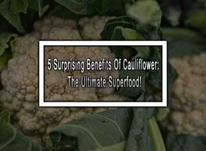 5 Surprising Benefits Of Cauliflower: The Ultimate Superfood!