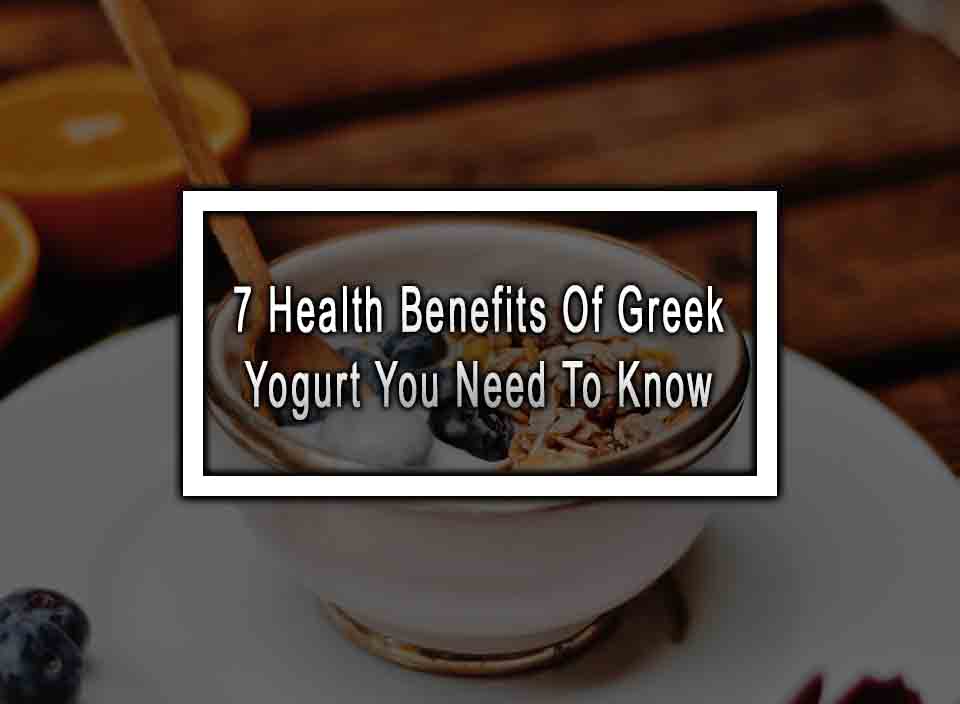 7 Health Benefits Of Greek Yogurt You Need To Know