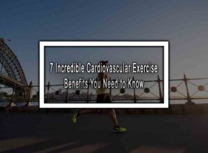 7 Incredible Cardiovascular Exercise Benefits You Need to Know