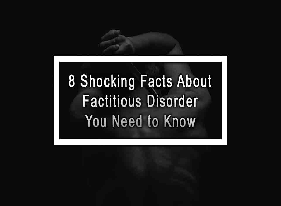 8 Shocking Facts About Factitious Disorder You Need to Know