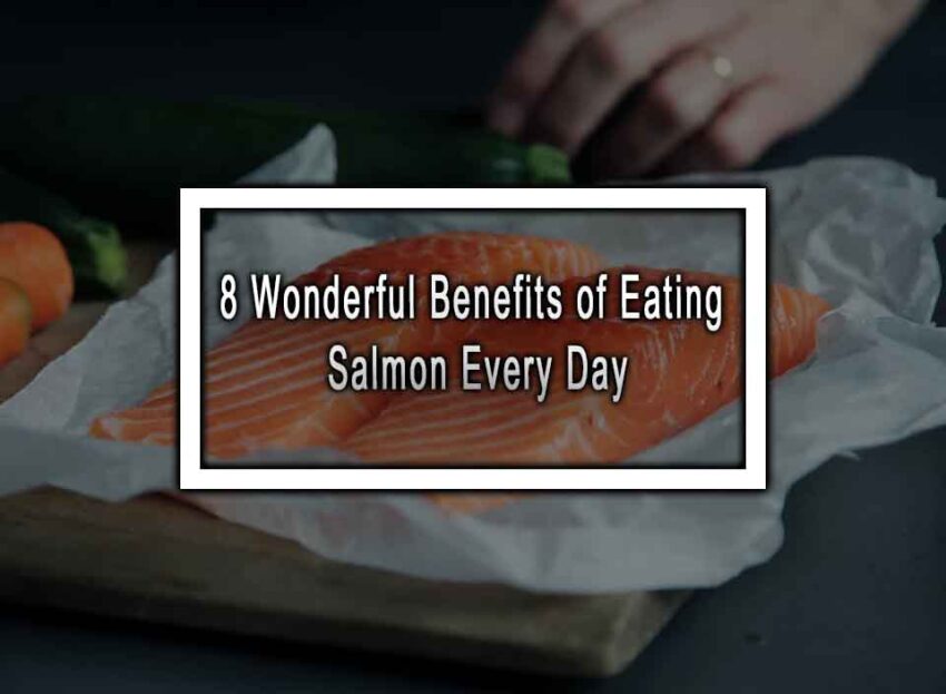 8 Wonderful Benefits Of Eating Salmon Every Day