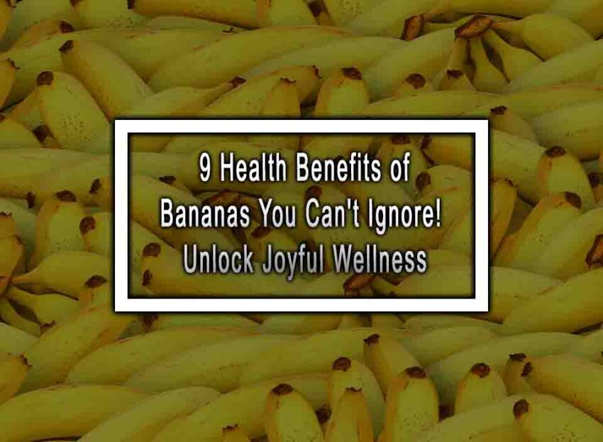 9 Health Benefits Of Bananas You Cant Ignore Unlock Joyful Wellness