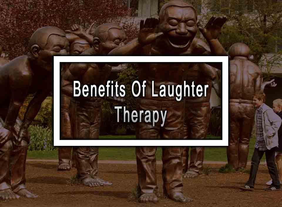 Benefits Of Laughter Therapy