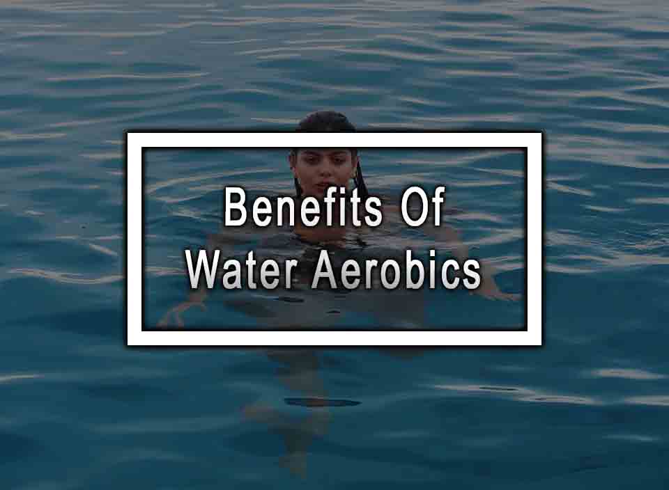 Benefits Of Water Aerobics