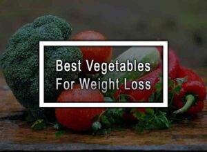 Best Vegetables For Weight Loss