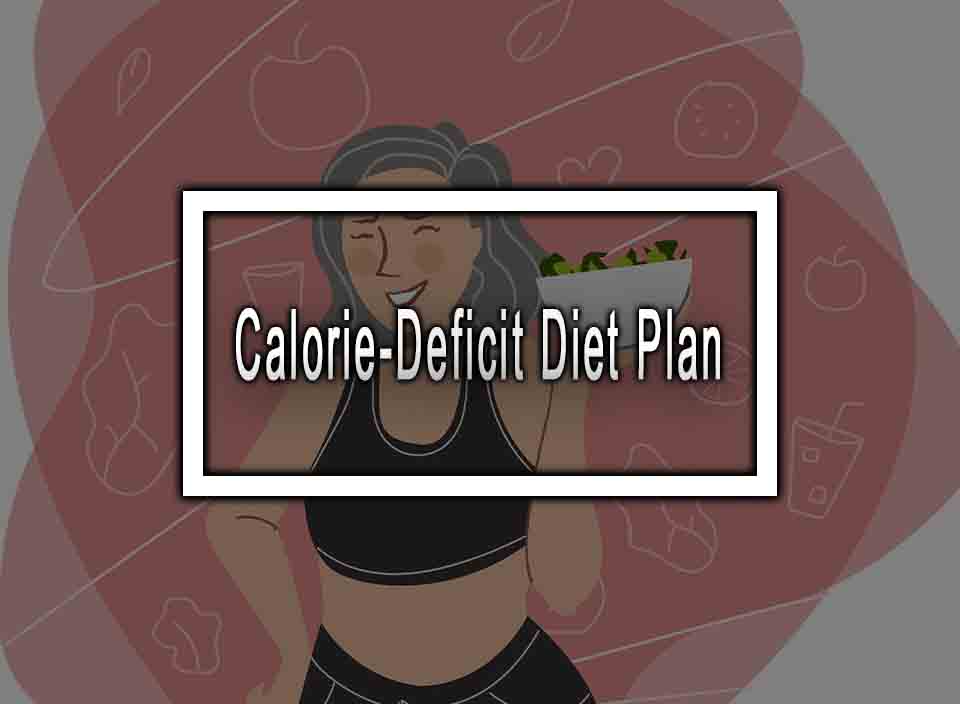 Calorie-Deficit Diet Plan