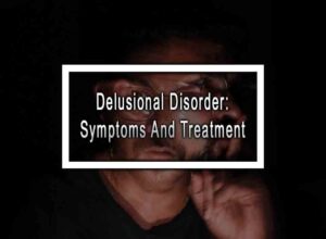 Delusional Disorder: Symptoms And Treatment