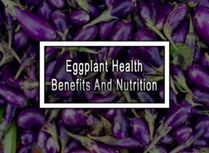 Eggplant Health Benefits And Nutrition