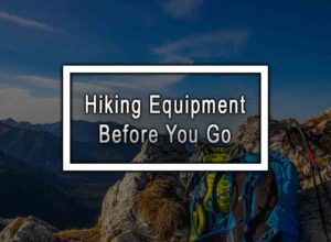 Hiking Equipment Before You Go