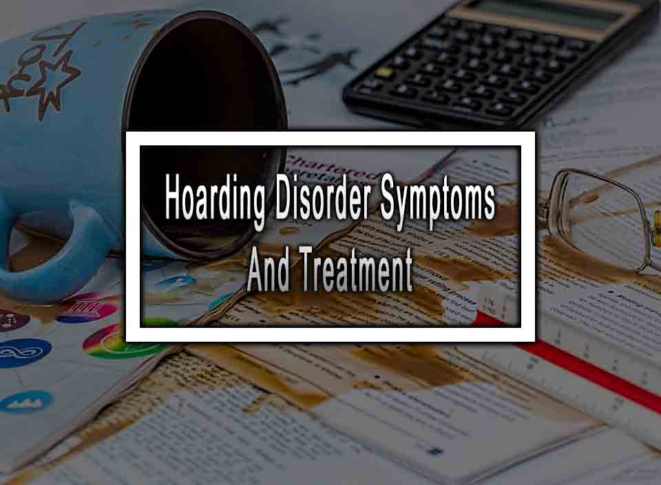 Hoarding Disorder Symptoms, And Treatment