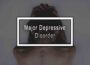 Major Depressive Disorder