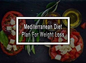 Mediterranean Diet Plan For Weight Loss