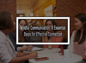 Mindful Communication: 9 Essential Steps for Effective Connection