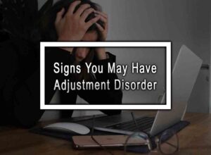 Signs You May Have Adjustment Disorder