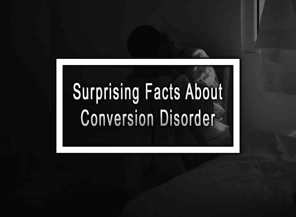 Surprising Facts About Conversion Disorder You Need to Know