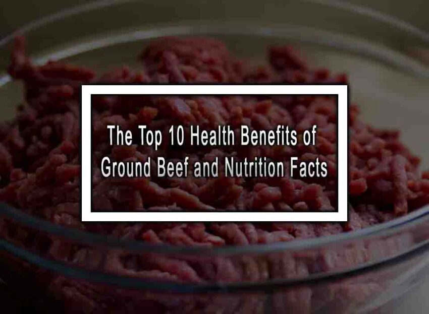 The Top 10 Health Benefits Of Ground Beef And Nutrition Facts