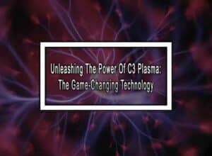 Unleashing The Power Of C3 Plasma: The Game-Changing Technology