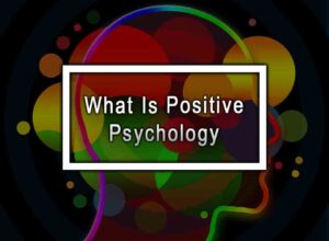 What Is Positive Psychology