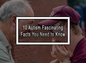 10 Autism Fascinating Facts You Need to Know