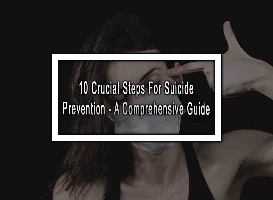 10 Crucial Steps For Suicide Prevention - A Comprehensive Guide