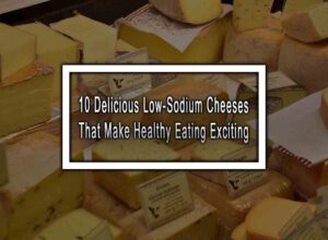 10 Delicious Low-Sodium Cheeses That Make Healthy Eating Exciting