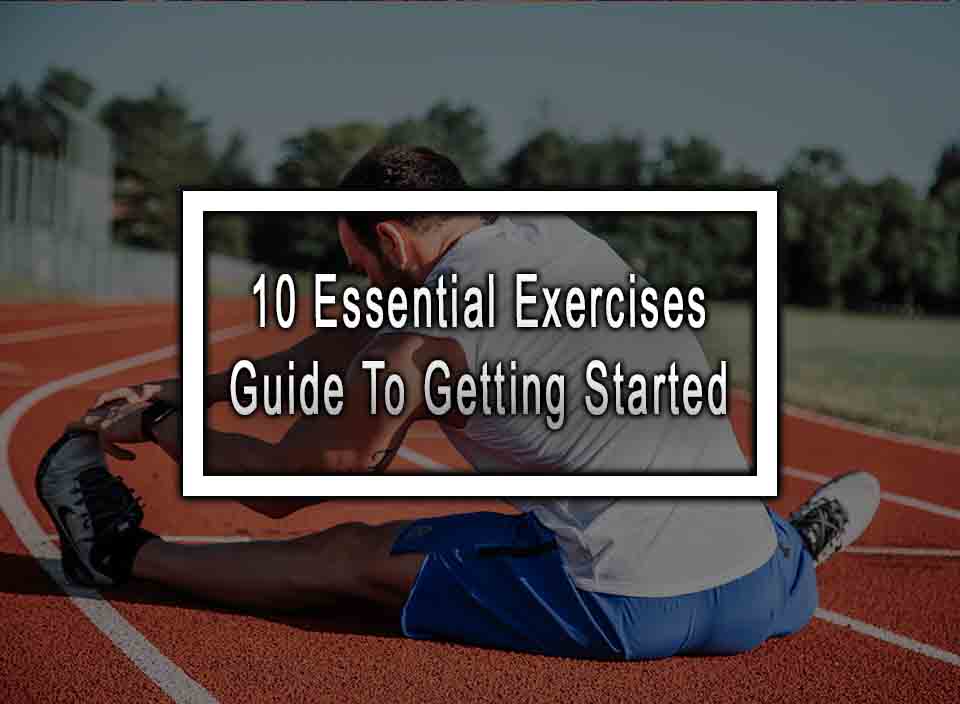10 Essential Exercises Guide To Getting Started