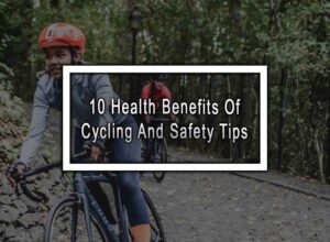 10 Health Benefits Of Cycling And Safety Tips